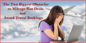 The Two Biggest Obstacles to Mileage Run Deals and Award Space Bookings
