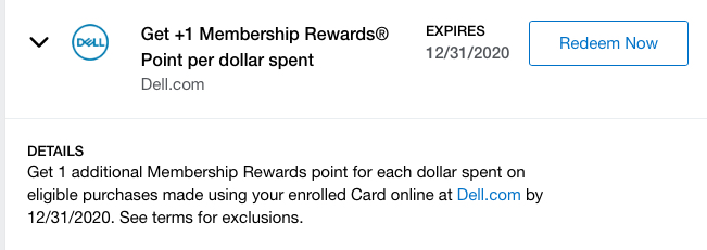 Dell Amex Offer: Get 1 additional Membership Rewards point for each dollar spent on eligible purchases made using your enrolled Card online at Dell.com by 12/31/2020.